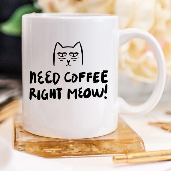 11oz Coffee Mug - Need Coffee Right Meow - Funny